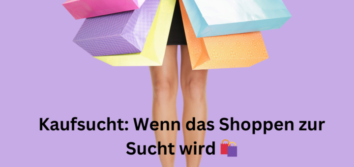 Kaufsucht: Wenn das Shoppen zur Sucht wird 🛍️